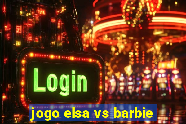 jogo elsa vs barbie